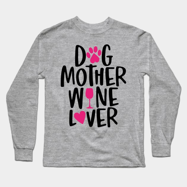 Dog Mother Wine Lover Long Sleeve T-Shirt by DogsandCats